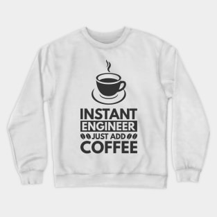 Instant engineer just add Coffee Crewneck Sweatshirt